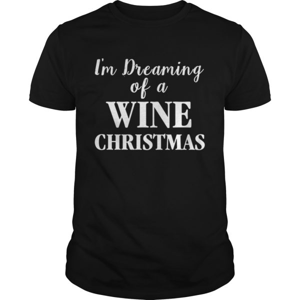 Im Dreaming Of A Wine Christmas shirt