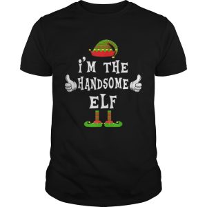 Im The Handsome Elf Matching Family Funny Christmas Gift shirt