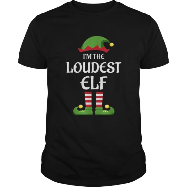 Im The Loudest Elf Matching Family Christmas Gift Loud shirt