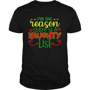 Im The Reason There Is A Naughty List shirt