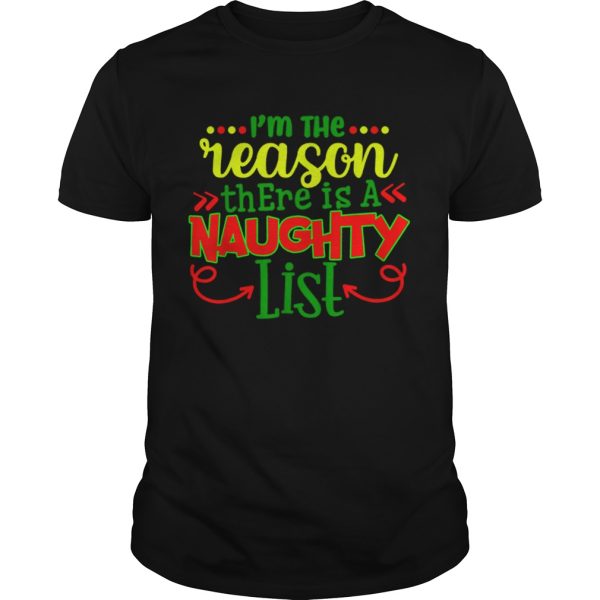 Im The Reason There Is A Naughty List shirt