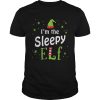 Im The Sleepy Elf Funny Group Matching Family Xmas Gift shirt
