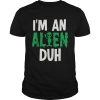 Im an Alien Duh Halloween Costume shirt