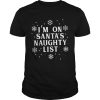 Im on Santas Naughty List Christmas shirt