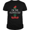 Im the Clever Elf Shirt Funny Christmas Family shirt