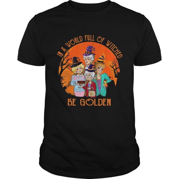 In A World Full Of Witches Be Golden Halloween Vintage shirt