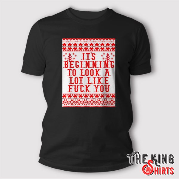It’s Beginning To Look A Lot Like Fuck You T Shirt