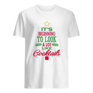 It’s Beginning To Look Like Cocktails Christmas shirt