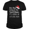 Its Not Going In Our Yard Russ Christmas Vacation Clark Griswold Quote shirt