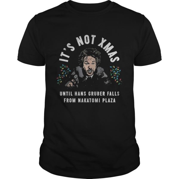 Its Not Xmas Until Hans Gruber Falls From Nakatomi Plaza shirt