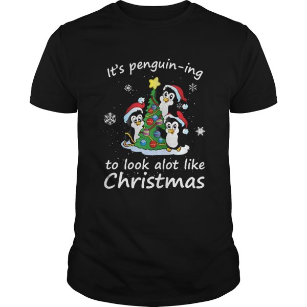 Its Penguining To Look A Lot Like Christmas Penguin shirt