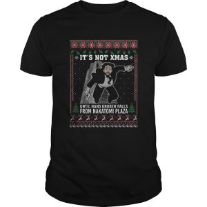 Its not Xmas until hans gruber falls from nakatomi plaza Christmas shirt