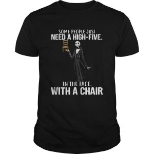 Jack Skellington some people just need a high five in the face with a chair shirt