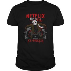 Jason Voorhees NetFlix and Chill Kill Ice Nine kills shirt