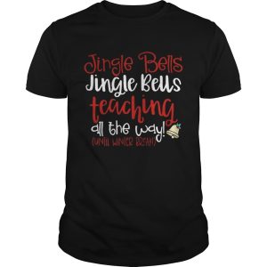 Jingle bells teaching all the way until winter break Christmas ugly shirt