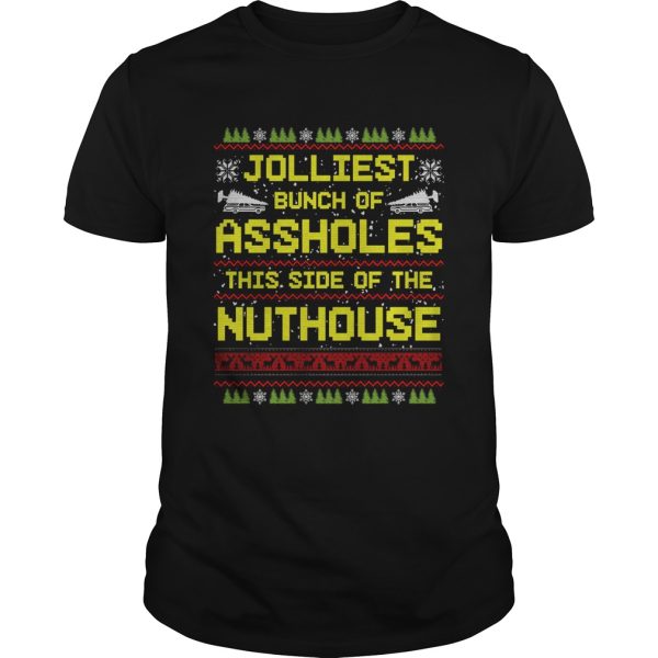 Jolliest Bunch Of Assholes This Side Of The Nuthouse Ugly Christmas shirt