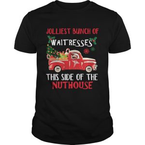 Jolliest bunch of Waitresses this side of nuthouse shirt