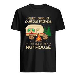 Jolliest bunch of camping friends this side if the Nuthouse shirt