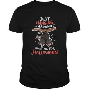 Jusst Hanging Around Waiting For Halloweenshirt