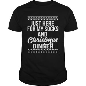 Just Here For My Socks And Christmas Dinner shirt