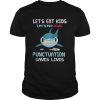 Lets Eat Kids Punctuation Saves Lives Shark Halloween shirt