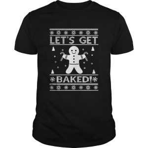 Lets Get Baked Christmas shirt