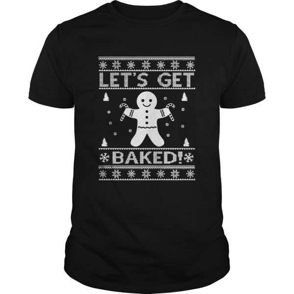 Lets Get Baked Christmas shirt