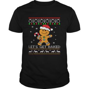 Lets Get Baked Gingerbread Christmas shirt