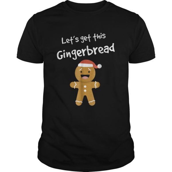 Lets Get This Bread Shirt Gingerbread Funny Christmas shirt