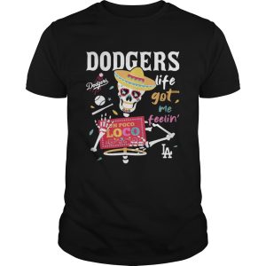 Los Angeles Dodgers life got me feelin’ shirt