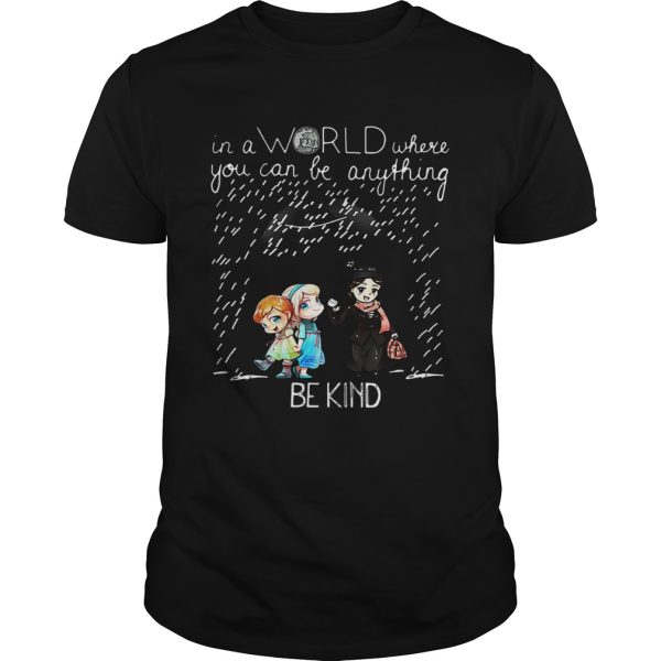 Mary Poppins and Elsa Anna in a world where you can be anything be kind shirt
