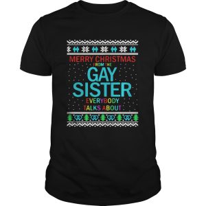 Merry Christmas From The Gay Sister Everybody Talks About Christmas shirt