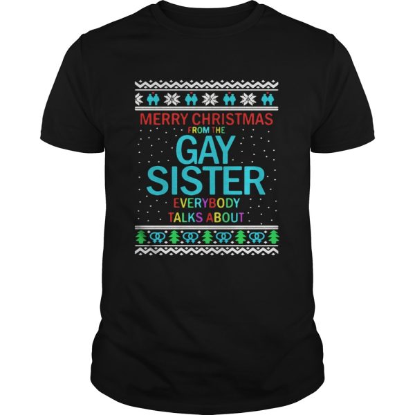 Merry Christmas From The Gay Sister Everybody Talks About Christmas shirt