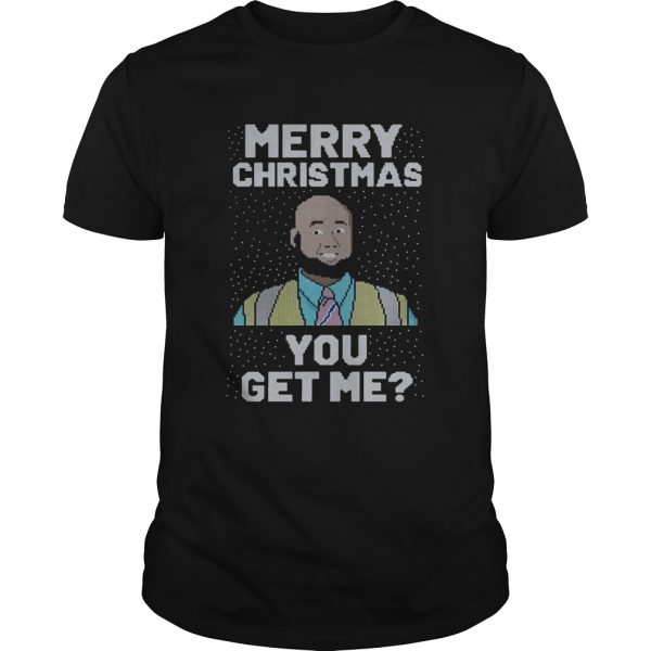 Merry Christmas You Get Me Ugly shirt