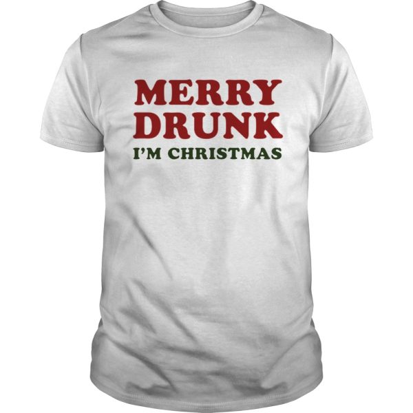 Merry Drunk Im Christmas shirt