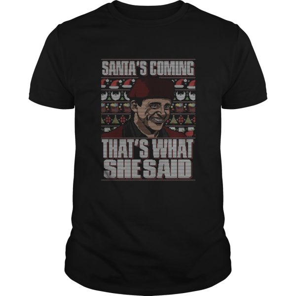 Michael Scott Santas Coming Thats What She Said Christmas Ugly shirt