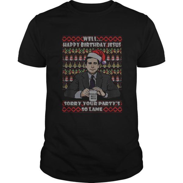 Michael Scott Well Happy birthday Jesus sorry your partys so lame Christmas shirt