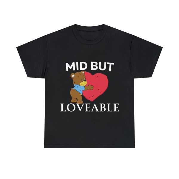 Mid but Loveable tee