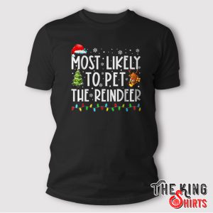 Most Likely To Pet The Reindeer Funny Christmas T-Shirt