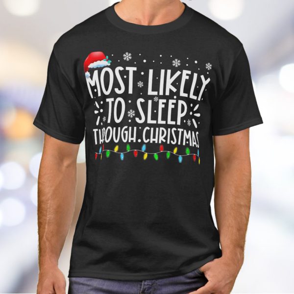 Most Likely To Sleep Through Christmas T Shirt For Unisex With Santa Hat And White Text