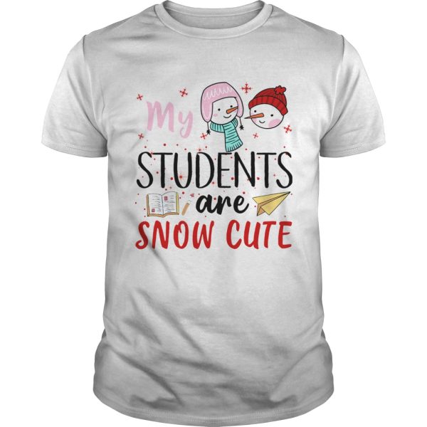 My Students Are Snow Cute shirt