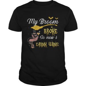 My broom broke so new drink wine TShirt