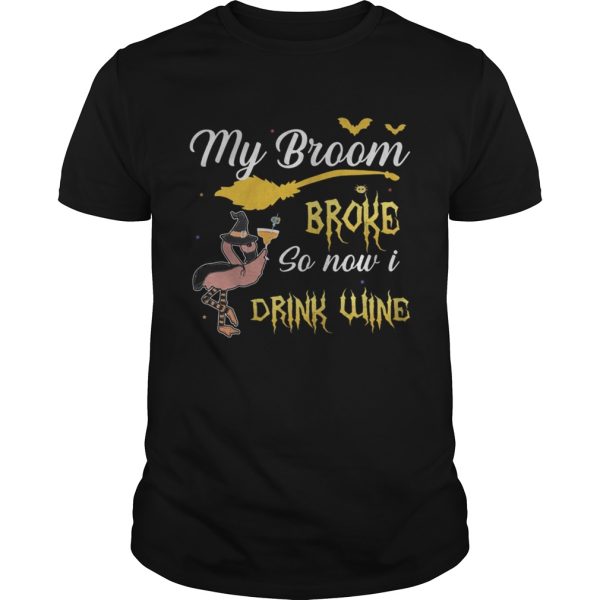 My broom broke so new drink wine TShirt