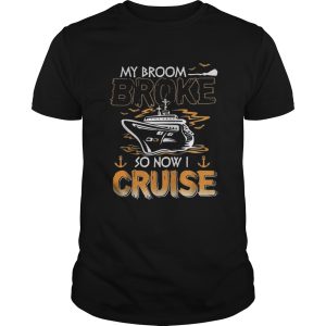 My broom broke so now I cruise Halloween shirt