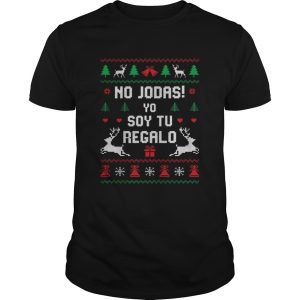 No Jodas Soy Tu Regalo Ugly Sweater Christmas shirt