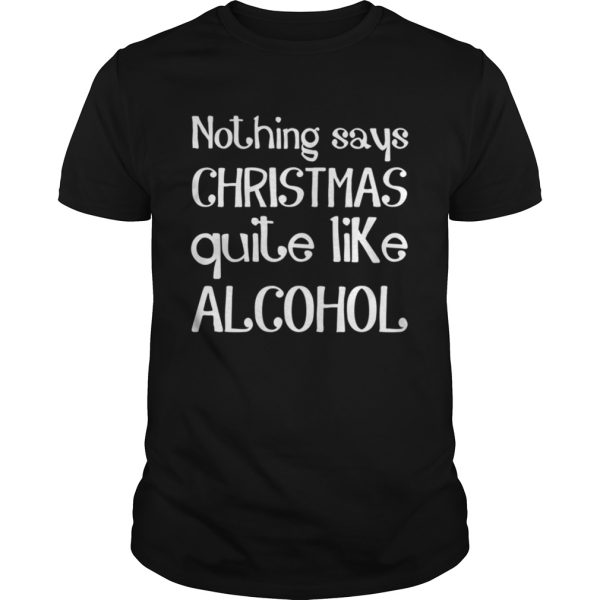 Nothing Says Christmas Quite Like Alcohol Funny Drinking Santa shirt