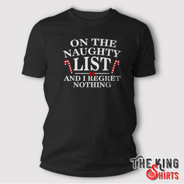 On The Naughty List And I Regret Nothing Funny Xmas T Shirt