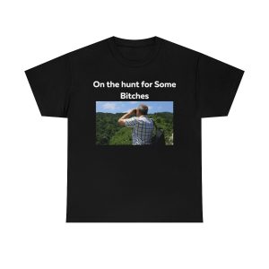 On the Hunt for some Bitches Shirt