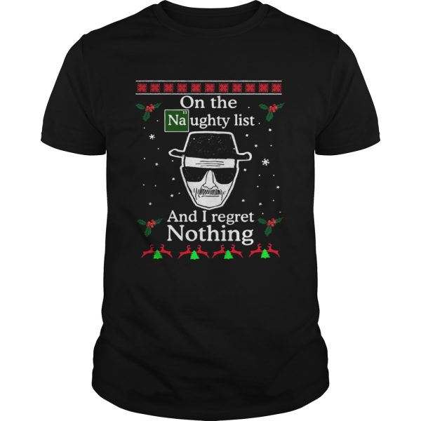 On the Naughty list and I regret nothing Breaking Dad ugly christmas shirt