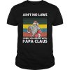 Papa Beer Christmas Aint No Laws When You Drink With Papa Claus shirt